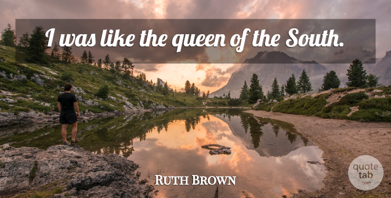 Ruth Brown Quote About Queen: I Was Like The Queen...