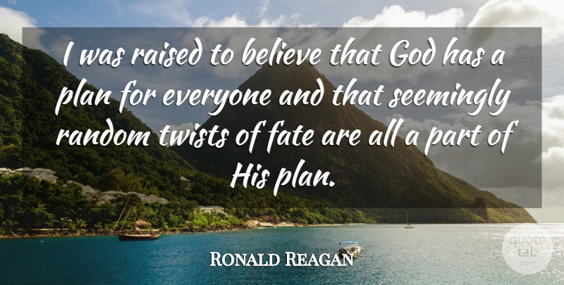 Ronald Reagan Quote About Believe, Fate, Twists: I Was Raised To Believe...