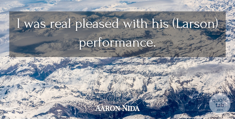 Aaron Nida Quote About Performance, Pleased: I Was Real Pleased With...