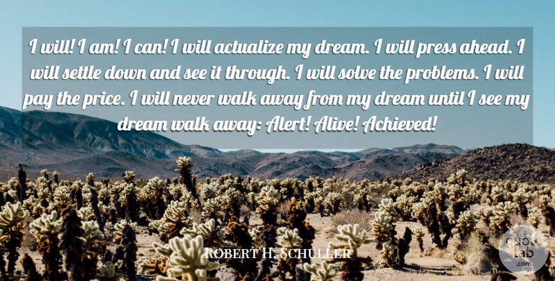 Robert H. Schuller Quote About Dream, Insperational, Pay The Price: I Will I Am I...