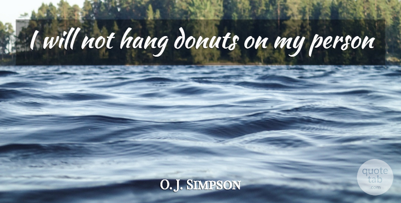 O. J. Simpson Quote About Donuts, Hang: I Will Not Hang Donuts...