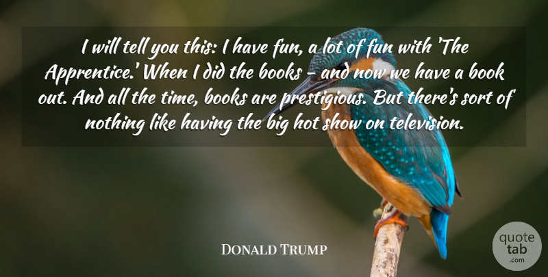 Donald Trump Quote About Books, Hot, Sort, Time: I Will Tell You This...