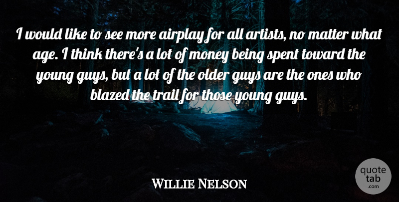 Willie Nelson Quote About Thinking, Artist, Guy: I Would Like To See...
