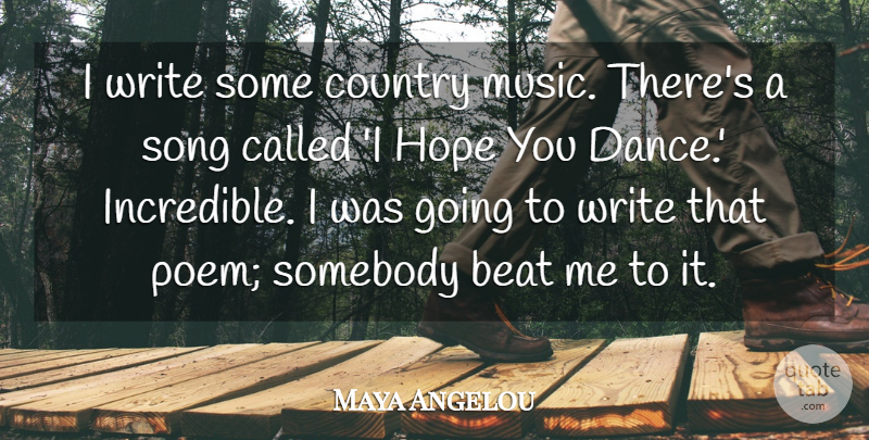 Maya Angelou Quote About Beat, Country, Hope, Music, Somebody: I Write Some Country Music...