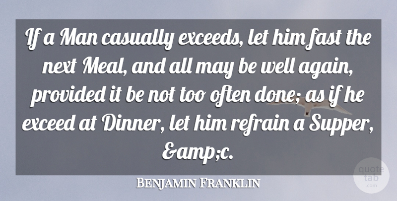 Benjamin Franklin Quote About Advice, Casually, Exceed, Fast, Man: If A Man Casually Exceeds...