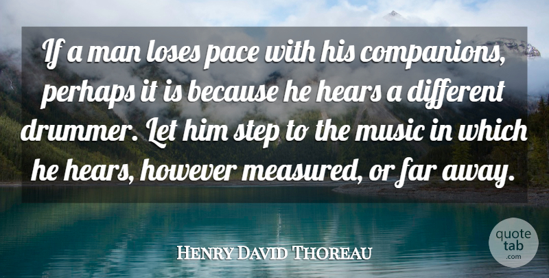 Henry David Thoreau Quote About American Author, Far, Hears, However, Loses: If A Man Loses Pace...
