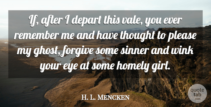 H. L. Mencken Quote About Girl, Memories, Kindness: If After I Depart This...