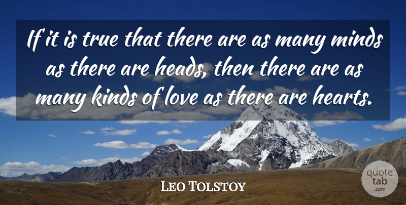 Leo Tolstoy Quote About Kinds, Love, Minds, Scholars And Scholarship, True: If It Is True That...