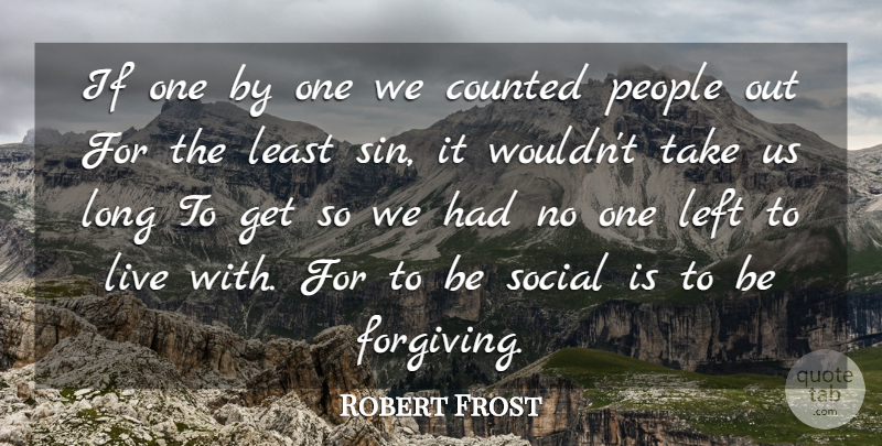 Robert Frost Quote About Forgiveness, Long, People: If One By One We...