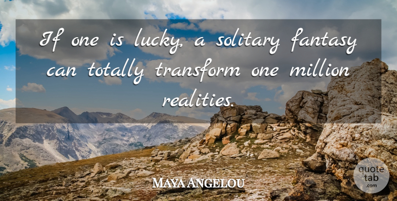 Maya Angelou Quote About Inspirational, Life, Motivational: If One Is Lucky A...
