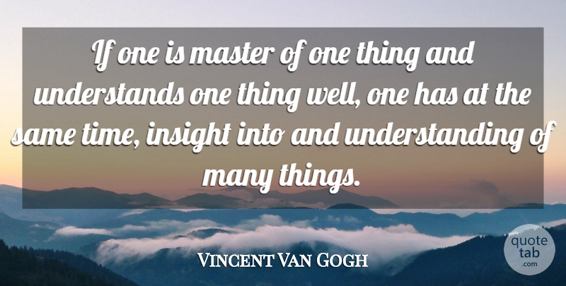 Vincent Van Gogh Quote About Time, Understanding, Masters: If One Is Master Of...