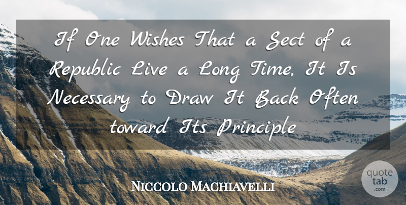 Niccolo Machiavelli Quote About Draw, Necessary, Principle, Republic, Toward: If One Wishes That A...