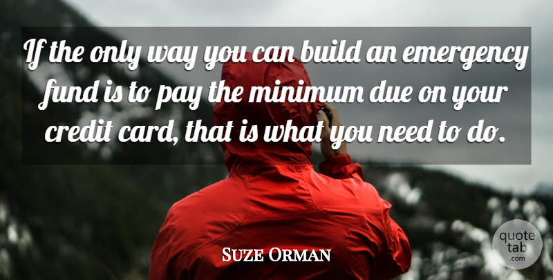 Suze Orman Quote About Credit, Pay, Way: If The Only Way You...