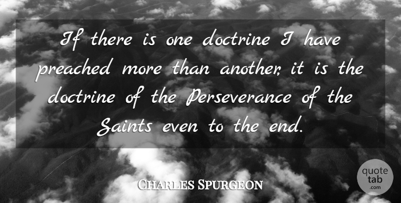 Charles Spurgeon Quote About Perseverance, Saint, Doctrine: If There Is One Doctrine...