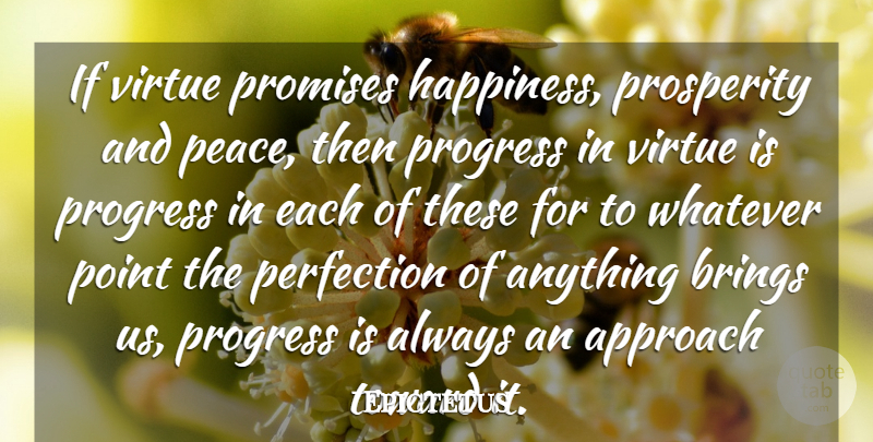 Epictetus Quote About Perfection, Promise, Progress: If Virtue Promises Happiness Prosperity...