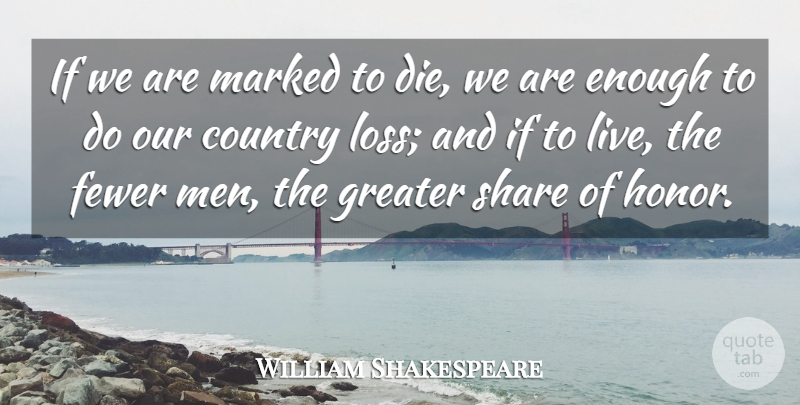 William Shakespeare Quote About Country, Loss, Men: If We Are Marked To...