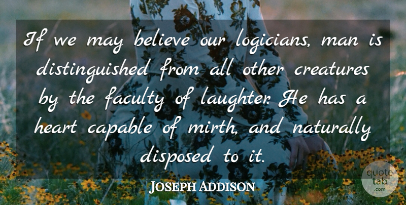 Joseph Addison Quote About Laughter, Believe, Heart: If We May Believe Our...
