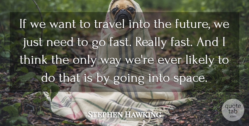 Stephen Hawking Quote About Future, Likely, Travel: If We Want To Travel...