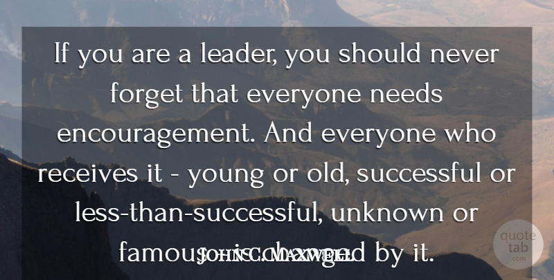 John C. Maxwell Quote About Leadership, Encouragement, Successful: If You Are A Leader...