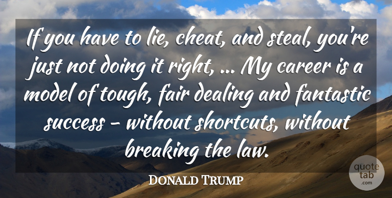 Donald Trump Quote About Breaking, Career, Dealing, Fair, Fantastic: If You Have To Lie...