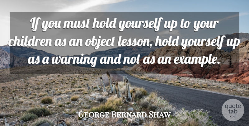 George Bernard Shaw Quote About Children, Parent, Warning: If You Must Hold Yourself...