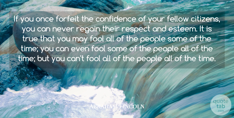 Abraham Lincoln Quote About Trust, Illinois, People: If You Once Forfeit The...