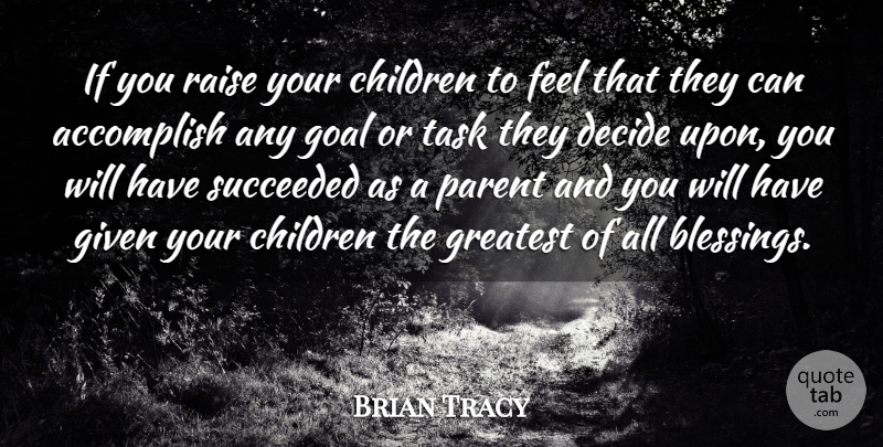 Brian Tracy Quote About Children, Parenting, Blessing: If You Raise Your Children...