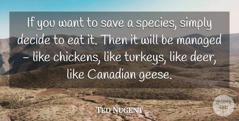 Ted Nugent Quote About American Musician, Canadian, Save, Simply: If You Want To Save...