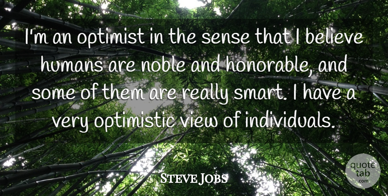 Steve Jobs Quote About Smart, Believe, Optimistic: Im An Optimist In The...