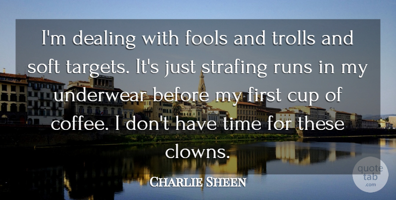 Charlie Sheen Quote About Running, Coffee, Underwear: Im Dealing With Fools And...