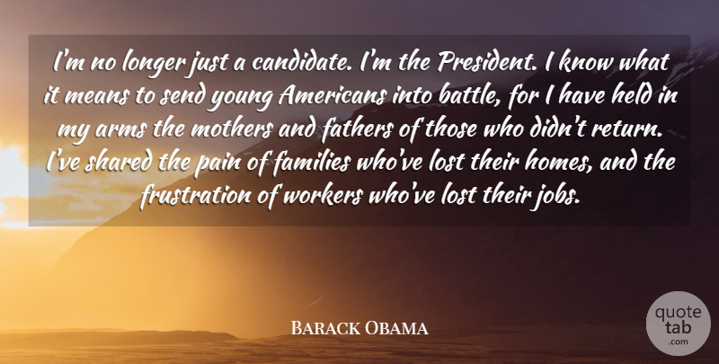 Barack Obama Quote About Arms, Families, Fathers, Held, Longer: Im No Longer Just A...