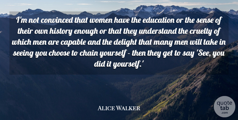 Alice Walker Quote About Men, Delight, Enough: Im Not Convinced That Women...
