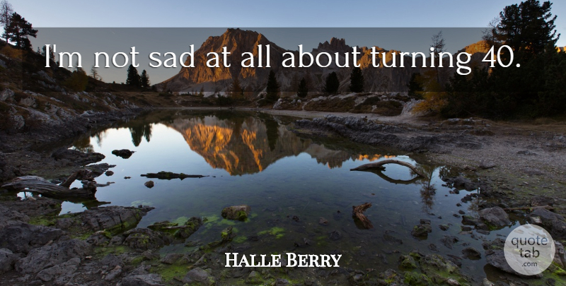 Halle Berry Quote About Turning 40: Im Not Sad At All...