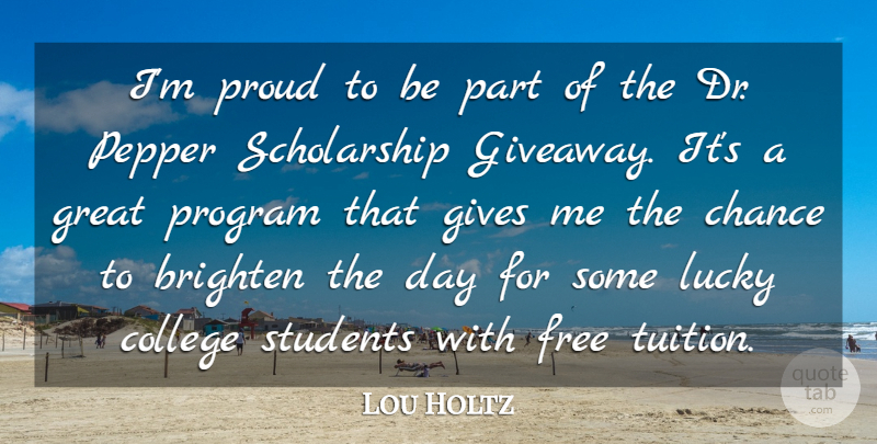 Lou Holtz Quote About Brighten, Chance, Free, Gives, Great: Im Proud To Be Part...