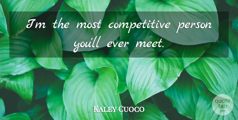 Kaley Cuoco Quote About undefined: Im The Most Competitive Person...