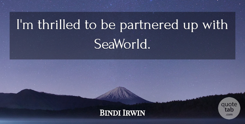 Bindi Irwin Quote About undefined: Im Thrilled To Be Partnered...