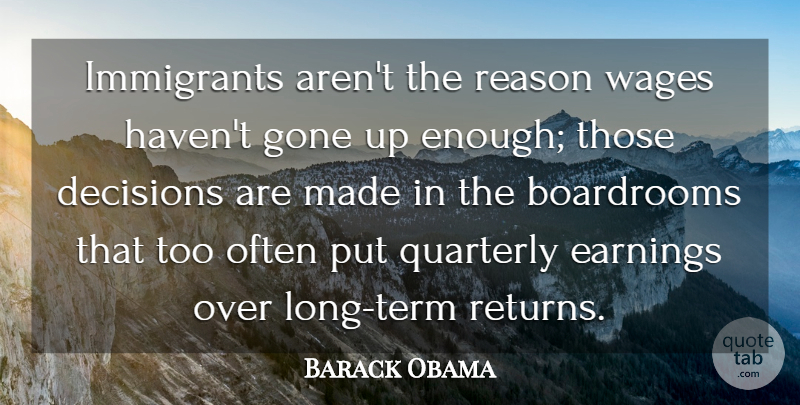 Barack Obama Quote About Earnings, Gone, Immigrants: Immigrants Arent The Reason Wages...
