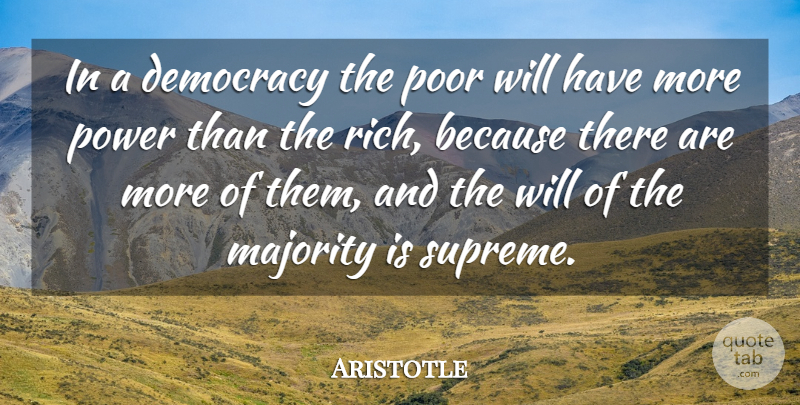 Aristotle Quote About Power, Democracies Have, Democracy: In A Democracy The Poor...