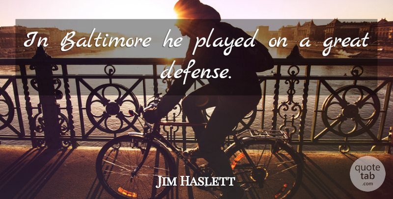 Jim Haslett Quote About Baltimore, Great, Played: In Baltimore He Played On...