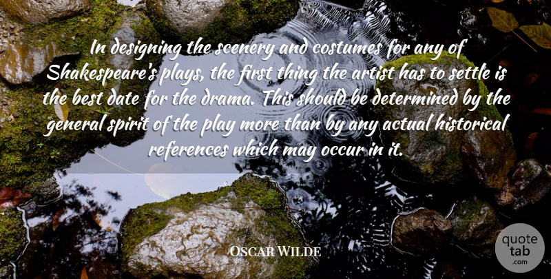 Oscar Wilde Quote About Actual, Best, Costumes, Date, Designing: In Designing The Scenery And...