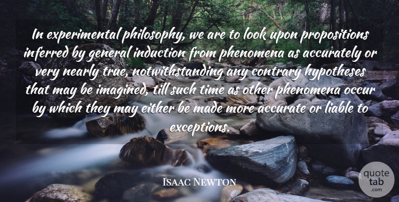 Isaac Newton Quote About Accurately, Contrary, Either, General, Hypotheses: In Experimental Philosophy We Are...