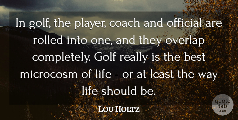 Lou Holtz Quote About Golf, Player, Way: In Golf The Player Coach...