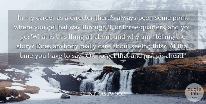 Clint Eastwood Quote About Anybody, Forget, Halfway, Point, Seeing: In My Career As A...