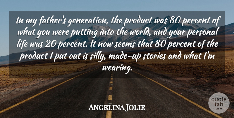 Angelina Jolie Quote About Life, Percent, Personal, Product, Putting: In My Fathers Generation The...