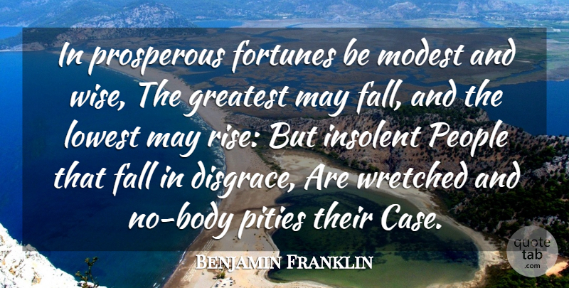 Benjamin Franklin Quote About Wise, Fall, People: In Prosperous Fortunes Be Modest...