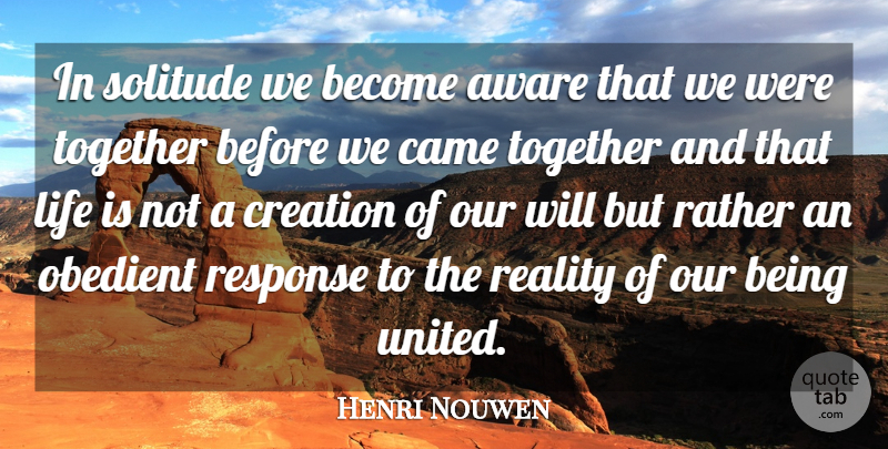 Henri Nouwen Quote About Reality, Solitude, Together: In Solitude We Become Aware...