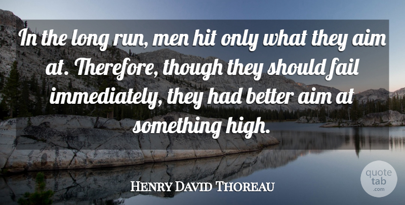 Henry David Thoreau Quote About Aim, Fail, Hit, Men, Though: In The Long Run Men...