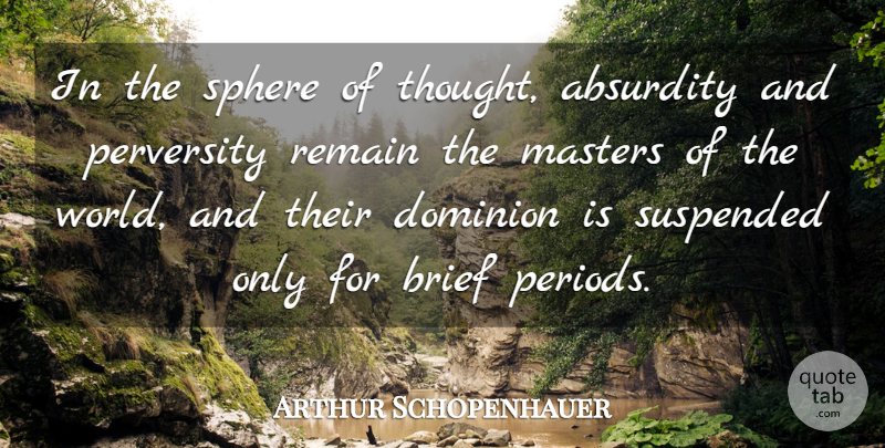 Arthur Schopenhauer Quote About Sad, World, Dominion: In The Sphere Of Thought...
