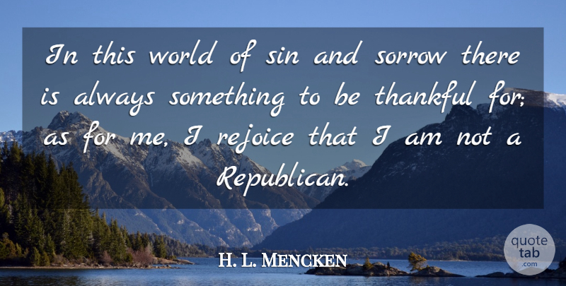 H. L. Mencken Quote About Thankful, Gratitude, Freedom: In This World Of Sin...