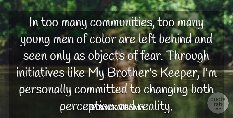 Barack Obama Quote About Behind, Both, Changing, Color, Committed: In Too Many Communities Too...